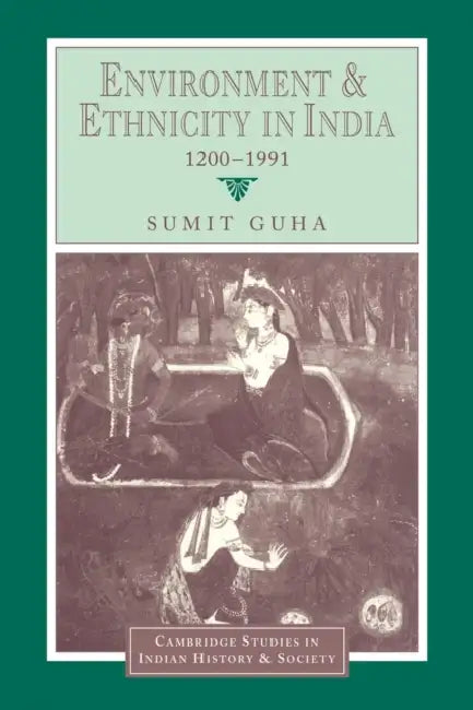 Environment and Ethnicity in India, 1200 1991 by Sumit Guha, Christopher Alan Bayly, Rajnarayan Chandavarkar