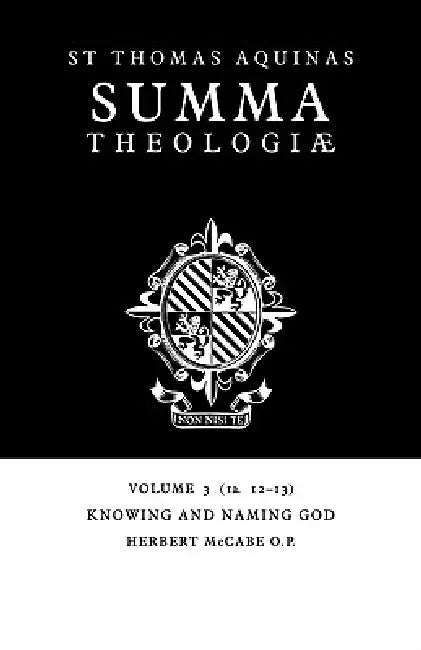 Summa Theologiae: Volume 3, Knowing and Naming God: 1a. 12-13 by Thomas Aquinas, Herbert McCabe, Thomas Gilby