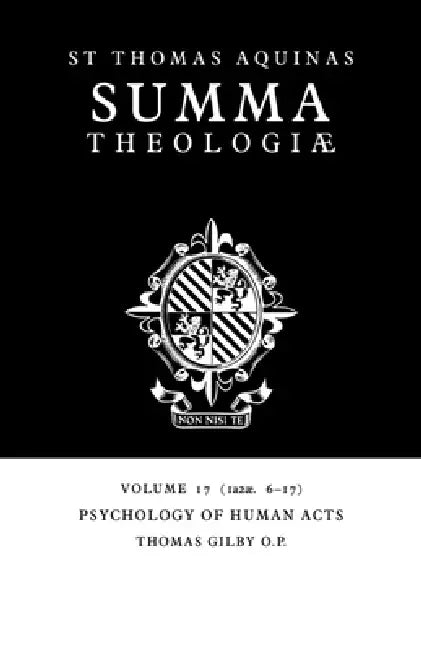 Summa Theologiae: Volume 17, Psychology of Human Acts: 1a2ae. 6-17 by Thomas Aquinas, Thomas Gilby