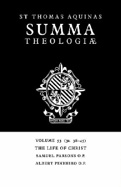 Summa Theologiae: Volume 53, the Life of Christ: 3a. 38-45 by Thomas Aquinas, Albert Pinheiro, Samuel Parsons