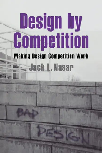 Design by Competition: Making Design Competition Work by Jack L. Nasar, Daniel Stokols, Irwin Altman
