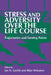Stress and Adversity Over the Life Course: Trajectories and Turning Points by Ian H. Gotlib, Blair Wheaton