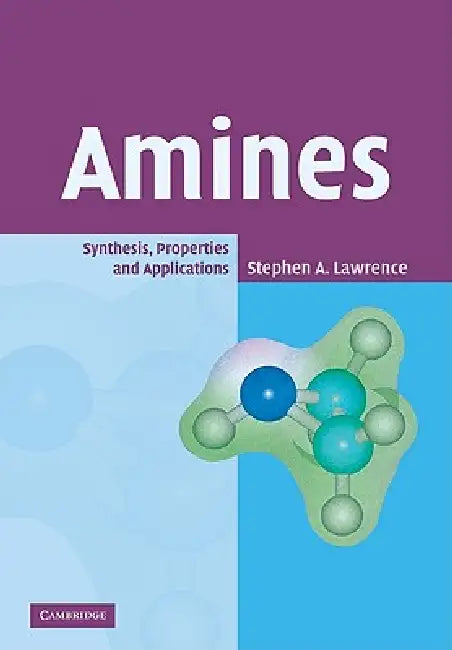 Amines: Synthesis, Properties and Applications by Stephen A. Lawrence, Lawrence Stephen a.