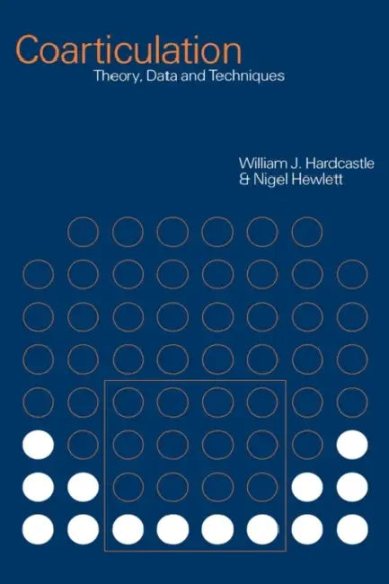 Coarticulation: Theory, Data and Techniques by William J. Hardcastle, Nigel Hewlett, Hardcastle William J.