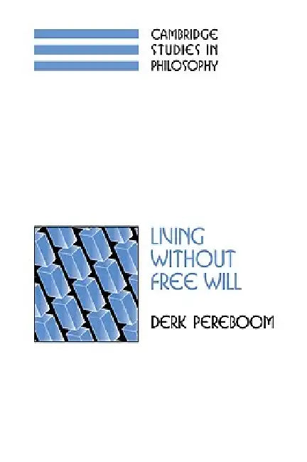 Living Without Free Will by Derk Pereboom, Ernest Sosa, Jonathan Dancy
