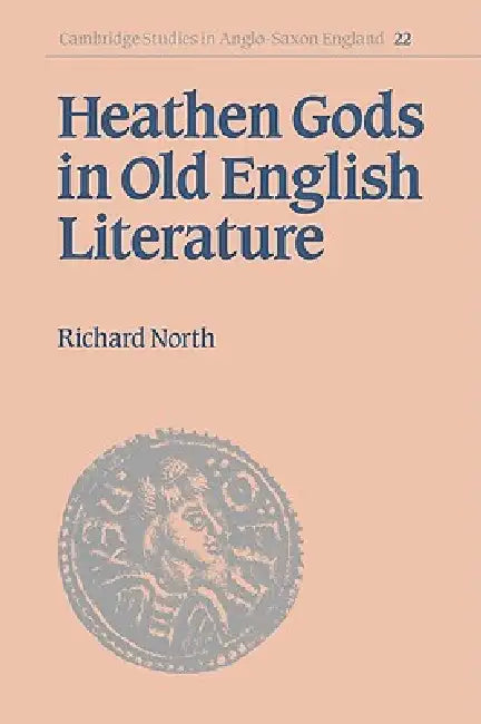 Heathen Gods in Old English Literature by Richard North, Simon Keynes, Andy Orchard
