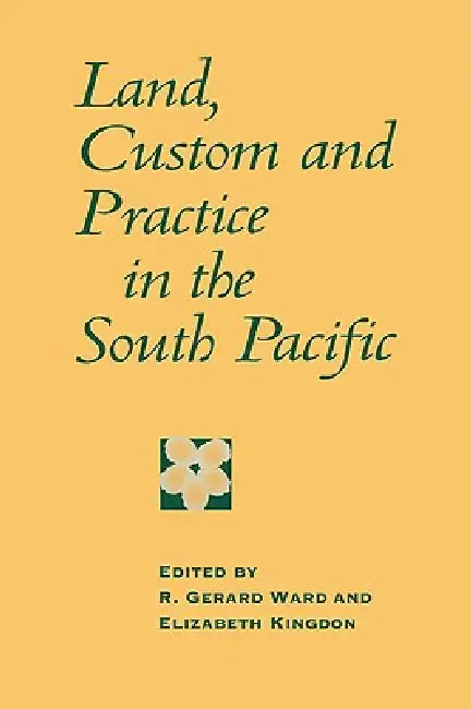 Land, Custom and Practice in the South Pacific by R. Gerard Ward, Elizabeth Kingdon