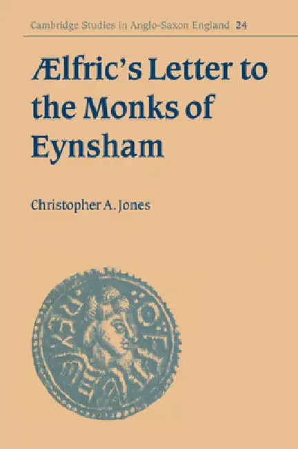 Aelfric's Letter to the Monks of Eynsham by Christopher A. Jones, Jones Christopher a., Simon Keynes