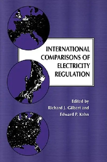 International Comparisons of Electricity Regulation by Richard J. Gilbert, Edward P. Kahn