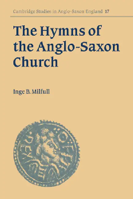 The Hymns of the Anglo-Saxon Church by Inge B. Milfull, Simon Keynes, Andy Orchard