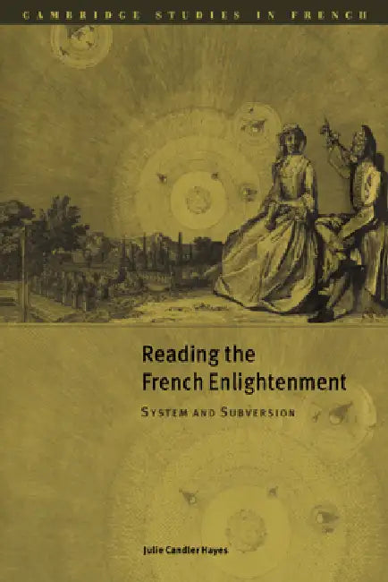 Reading the French Enlightenment: System and Subversion by Julie Chandler Hayes