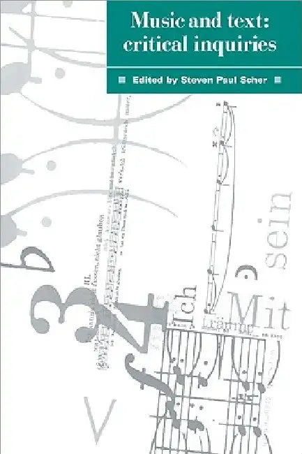 Music and Text: Critical Inquiries by Steven Paul Scher
