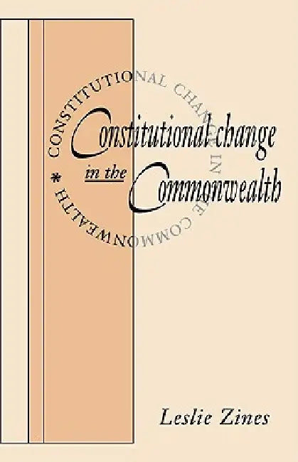 Constitutional Change in the Commonwealth by Leslie Zines, Zines Leslie