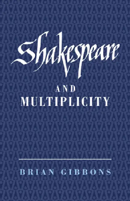 Shakespeare and Multiplicity by Brian Gibbons