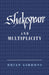 Shakespeare and Multiplicity by Brian Gibbons