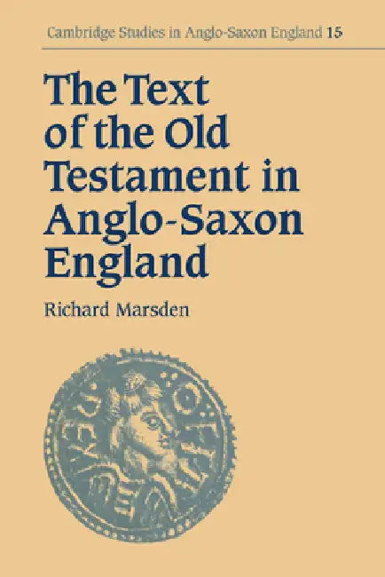 The Text of the Old Testament in Anglo-Saxon England by Richard Marsden, Simon Keynes, Andy Orchard