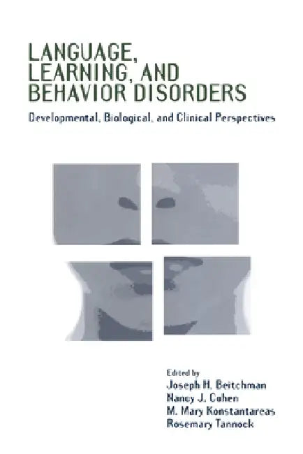 Language, Learning, and Behavior Disorders: Developmental, Biological, and Clinical Perspectives by Joseph H. Beitchman, Nancy J. Cohen, M. Mary Konstantareas