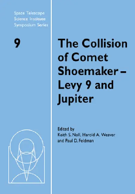 The Collision of Comet Shoemaker-Levy 9 and Jupiter: Iau Colloquium 156 by Keith Noll, Harold A. Weaver, Paul D. Feldman