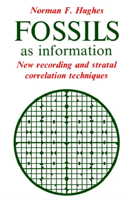 Fossils as Information: New Recording and Stratal Correlation Techniques by Norman F. Hughes, Hughes Norman F.