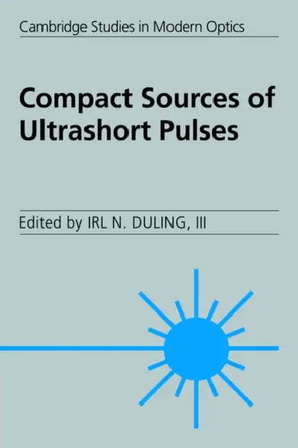 Compact Sources of Ultrashort Pulses by III Duling Irl N., III Duling