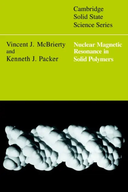 Nuclear Magnetic Resonance in Solid Polymers by Vincent J. McBrierty, Kenneth J. Packer