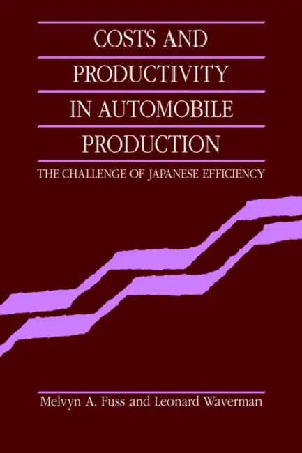 Costs and Productivity in Automobile Production: The Challenge of Japanese Efficiency by Melvyn A. Fuss, Leonard Waverman