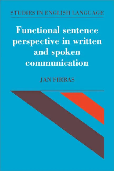 Functional Sentence Perspective in Written and Spoken Communication by Jan Firbas