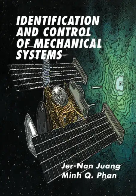 Identification and Control of Mechanical Systems by Minh Q. Phan, Jer-Nan Juang
