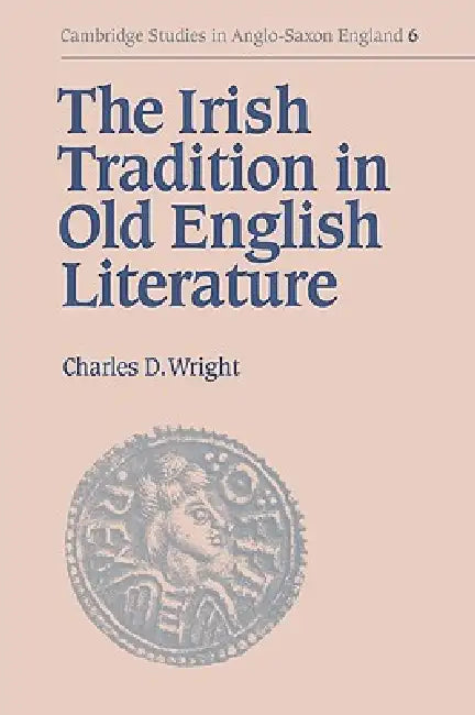 The Irish Tradition in Old English Literature by Charles Darwin Wright