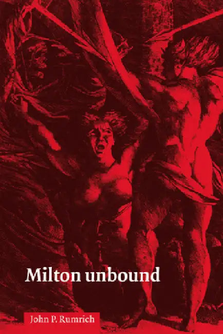 Milton Unbound by John P. Rumrich