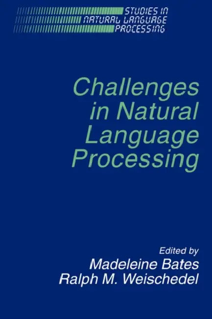 Challenges in Natural Language by Madeleine Bates, Ralph M. Weischedel, Steven Bird