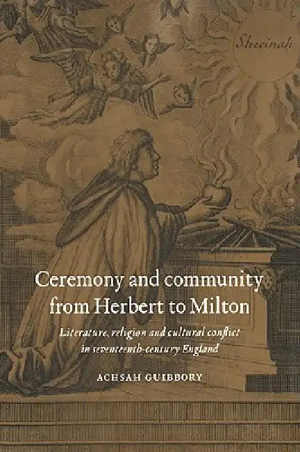 Ceremony and Community from Herbert to Milton by Achsah Guibbory