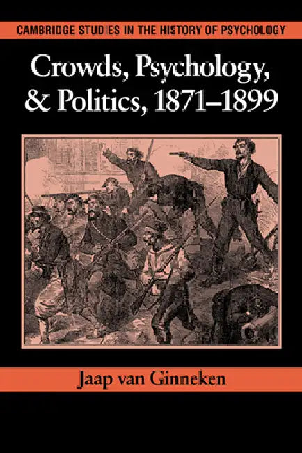 Crowds, Psychology, and Politics, 1871 1899 by Jaap Van Ginneken