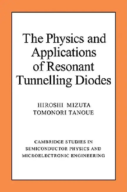 The Physics and Applications of Resonant Tunnelling Diodes by Hiroshi Mizuta, Tomonori Tanoue, Mizuta Hiroshi