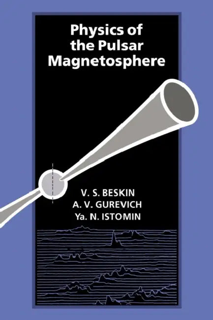 Physics of the Pulsar Magnetosphere by Alexandr Gurevich, Vassily Beskin, Yakov Istomin