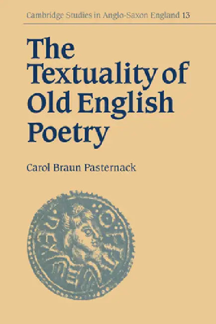 The Textuality of Old English Poetry by Carol Braun Pasternack, Pasternack Carol Braun, Simon Keynes