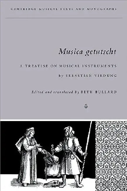 Musica Getutscht: A Treatise on Musical Instruments (1511) by Sebastian Virdung by Beth Bullard