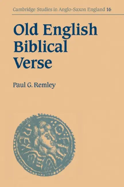 Old English Biblical Verse: Studies in Genesis, Exodus and Daniel by Paul G. Remley, Simon Keynes, Andy Orchard