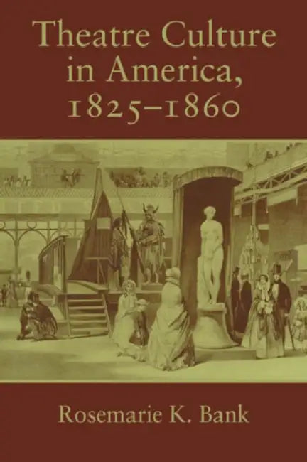 Theatre Culture in America, 1825 1860 by Rosemarie K. Bank, Don B. Wilmeth