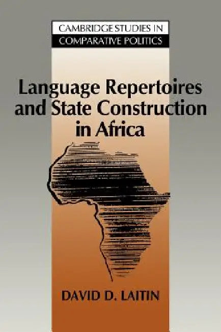 Language Repertoires and State Construction in Africa by David D. Laitin, Laitin David D., Peter Lange