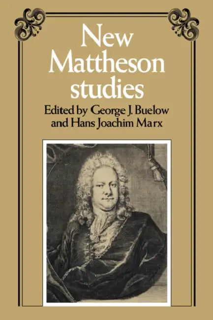 New Mattheson Studies by George J. Buelow, Hans Joachim Marx
