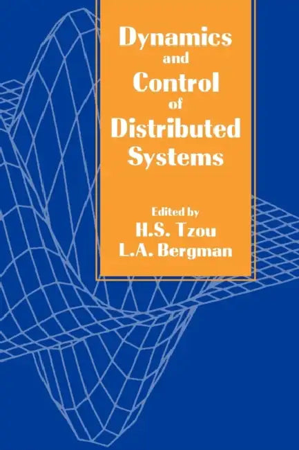 Dynamics and Control of Distributed Systems by L. A. Bergman, H. S. Tzou