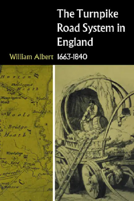 The Turnpike Road System in England: 1663-1840 by William Albert