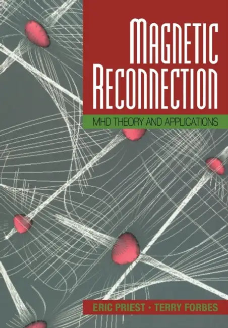 Magnetic Reconnection: Mhd Theory and Applications by Eric Priest, Terry Forbes