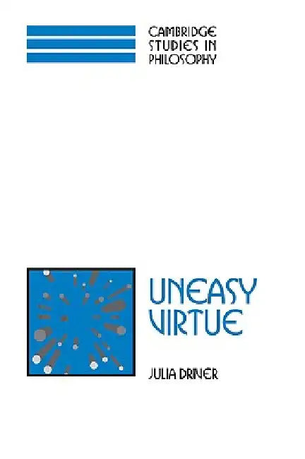 Uneasy Virtue by Julia Driver, Ernest Sosa, Jonathan Dancy