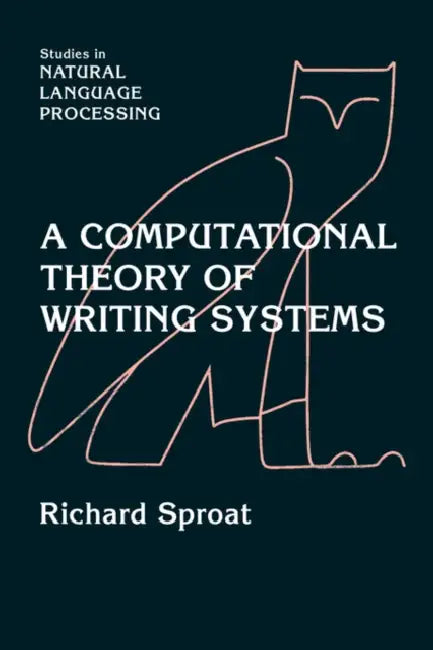 A Computational Theory of Writing Systems by Richard Sproat, Steven Bird, Don Hindle