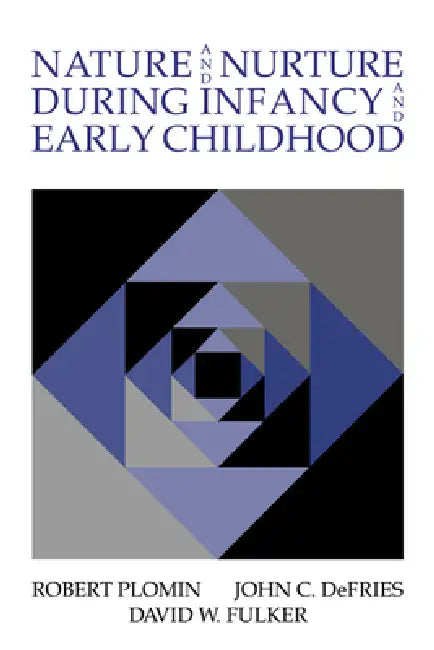 Nature and Nurture During Infancy and Early Childhood by Robert Plomin, John C. Defries, David W. Fulker