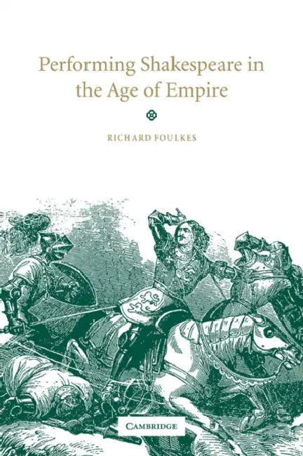 Performing Shakespeare in the Age of Empire by Richard Foulkes