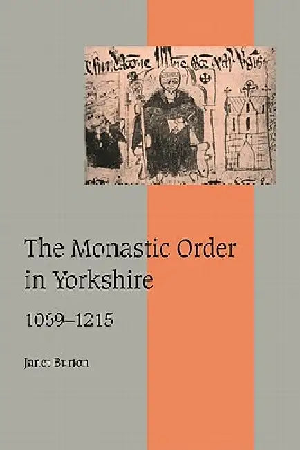 The Monastic Order in Yorkshire, 1069 1215 by Janet Burton, Rosamond McKitterick, Christine Carpenter