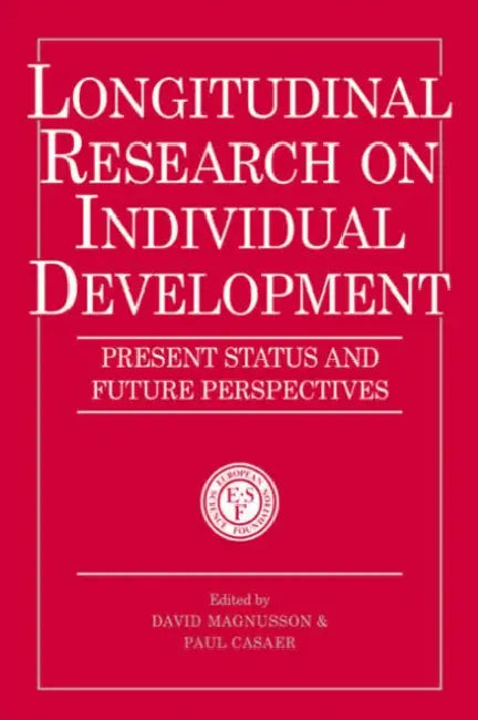 Longitudinal Research on Individual Development: Present Status and Future Perspectives by David Magnusson, Paul Casaer